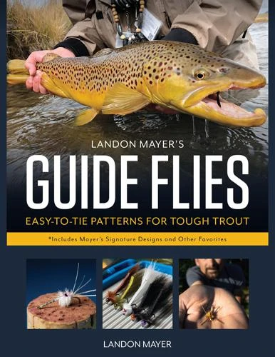 Angler's Book Supply Landon Mayer's Guide Flies - Easy To Tie Patterns For Tough Trout 3 Angler's Book Supply Landon Mayer's Guide Flies - Easy To Tie Patterns For Tough Trout