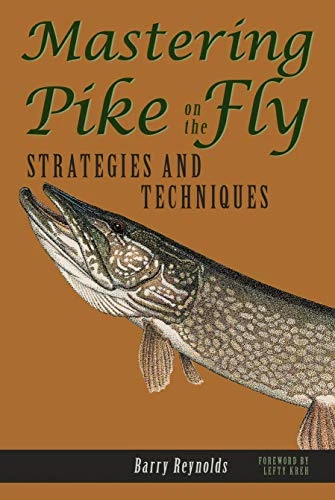 Angler's Book Supply Mastering Pike On The Fly: STRATEGIES AND TECHNIQUES 3 Angler's Book Supply Mastering Pike On The Fly: STRATEGIES AND TECHNIQUES